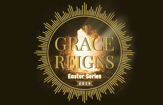 Grace Reigns - Easter - 2019