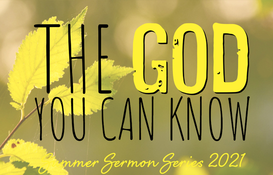 The God You Can Know Summer Sermon Series